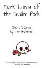 Dark Lords of the Trailer Park: Short Stories