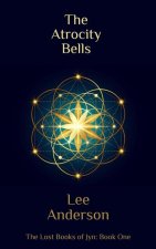 The Atrocity Bells: The Lost Books of Jyn, Book One