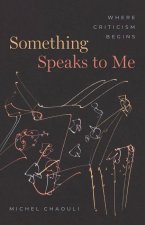 Something Speaks to Me – Where Criticism Begins