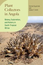 Plant Collectors in Angola – Botany, Exploration, and History in South–Tropical Africa
