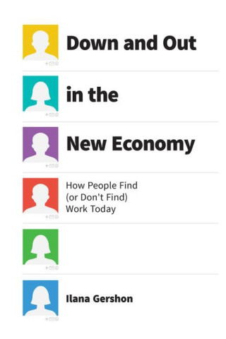 Down and Out in the New Economy – How People Find (or Don`t Find) Work Today