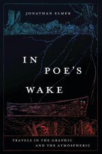 In Poe`s Wake – Travels in the Graphic and the Atmospheric