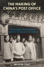 The Making of China′s Post Office – Sovereignty, Modernization, and the Connection of a Nation