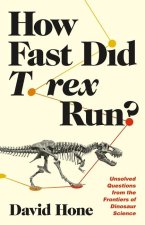 How Fast Did T. rex Run? – Unsolved Questions from the Frontiers of Dinosaur Science