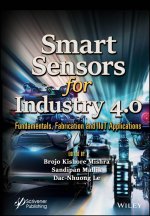 Smart Sensors for Industry 4.0: Fundamentals, Fabr ication, and IIoT Applications
