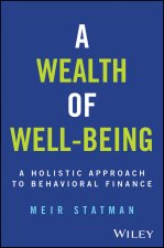 A Wealth of Well–Being: A Holistic Approach to Beh avioral Finance