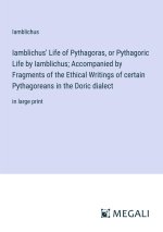 Iamblichus' Life of Pythagoras, or Pythagoric Life by Iamblichus; Accompanied by Fragments of the Ethical Writings of certain Pythagoreans in the Dori