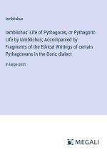 Iamblichus' Life of Pythagoras, or Pythagoric Life by Iamblichus; Accompanied by Fragments of the Ethical Writings of certain Pythagoreans in the Dori