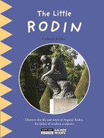THE LITTLE RODIN : DISCOVER THE LIFE AND WORK OF AUGUSTE RODIN, THE FATHER OF MODERN SCUPLTURE