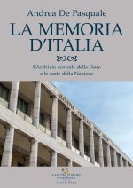 memoria d'Italia. L'Archivio centrale dello Stato e le carte della Nazione