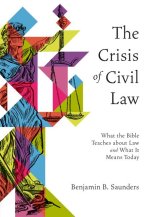 The Crisis of Civil Law – What the Bible Teaches about Law and What It Means Today