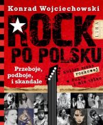 Polski rock. Przeboje, podboje i skandale