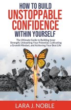 How to Build Unstoppable Confidence Within Yourself