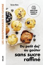 Du petit dej au goûter sans sucre raffiné - les indispensables en cuisine