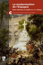 LA MODERNISATION DE L'ESPAGNE. ENTRE REFORMES ET CONFLITS (XIXE-XXE S IECLES)
