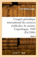 Congrès périodique international des sciences médicales, 8e session, Copenhague, 1884. Tome 3