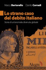 strano caso del debito italiano. Storia di un'anomalia divenuta globale