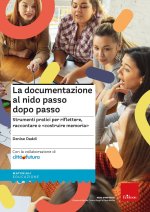 documentazione al nido passo dopo passo. Strumenti pratici per riflettere, raccontare e «costruire memoria»