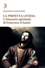 perfetta letizia. L'itinerario spirituale di Francesco d'Assisi
