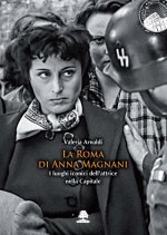 Roma di Anna Magnani. I luoghi iconici dell'attrice