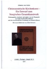 Christozentrische Kirchenkunst - Ein Entwurf zum liturgischen Gesamtkunstwerk