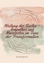 Heilung der Seelen - Empathen und Narzissten im Tanz der Transformation