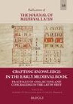 Crafting Knowledge in the Early Medieval Book: Practices of Collecting and Concealing in the Latin West