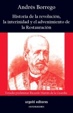 HISTORIA DE LA REVOLUCION, LA INTERINIDAD Y EL ADVENIMIENTO DE LA RESTAURACION