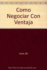COMO NEGOCIAR CON VENTAJA. TACTICAS Y CONTRATACTICAS EN LA NEGOCIACION