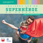 ¿QUIERES SER UN SUPERHEROE DE VERDAD?