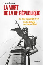 La Mort de la IIIe République - De la défaite au coup d État (10 mai-10 juillet 1940)
