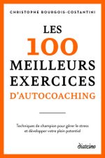 Les 100 meilleurs exercices d'autocoaching - pour : gérer le stress, retrouver confiance en vous, ex