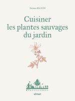 Cuisiner les plantes sauvages des jardins