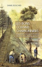 Les bons cousins charbonniers - Organisation et rituels forestiers, une franc-maçonnerie des bois