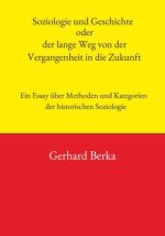 Soziologie und Geschichte oder der lange Weg von der Vergangenheit in die Zukunft