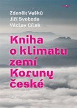 Kniha o klimatu zemí Koruny české - Jak se klima vyvíjelo, jaké klima nás čeká a co s tím můžeme dělat