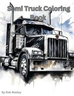Semi Truck Coloring Book A Creative Journey on the Open Road Coloring Book