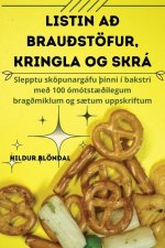 LISTIN A? BRAU?STÖFUR, KRINGLA OG SKRÁ