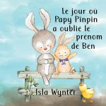 Le jour o? Papy Pinpin a oublié le prénom de Ben