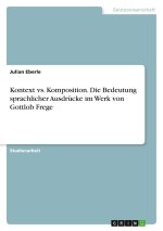 Kontext vs. Komposition. Die Bedeutung sprachlicher Ausdrücke im Werk von Gottlob Frege