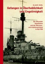 Gefangen in Überheblichkeit und Engstirnigkeit: Die führenden Seeoffiziere und der Matrosen- und Arbeiteraufstand in Kiel 1918