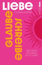 Glaube, Schreibe, Liebe