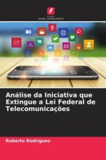 Análise da Iniciativa que Extingue a Lei Federal de Telecomunicaç?es