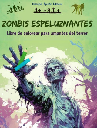 Zombis espeluznantes | Libro de colorear para amantes del terror | Escenas creativas de muertos vivientes para adultos