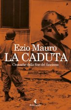 caduta. Cronache dalla fine del fascismo