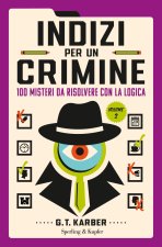 Indizi per un crimine. 100 misteri da risolvere con la logica