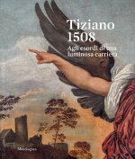 Tiziano 1508. Agli esordi di una luminosa carriera. Catalogo della mostra (Venezia, 9 settembre-3 dicembre 2023)