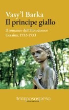 principe giallo. Il romanzo dell’Holodomor. Ucraina, 1931-1933