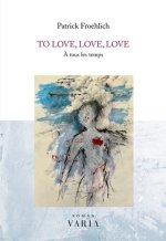 TO LOVE, LOVE, LOVE : A TOUS LES TEMPS