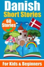 60 Short Stories in Danish | A Dual-Language Book in English and Danish | A Danish Learning Book for Children and Beginners
